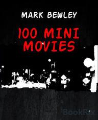 Title: 100 MINI MOVIES, Author: MARK BEWLEY
