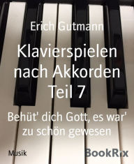 Title: Klavierspielen nach Akkorden Teil 7: Behüt' dich Gott, es war' zu schön gewesen, Author: Erich Gutmann