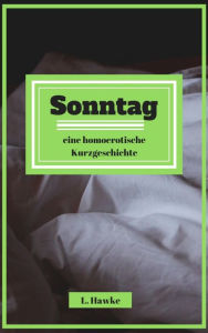 Title: Sonntag: eine homoerotische Kurzgeschichte, Author: L. Hawke