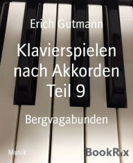 Title: Klavierspielen nach Akkorden Teil 9: Bergvagabunden, Author: Erich Gutmann