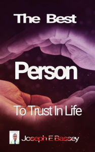 Title: The Best Person To Trust In Life, Author: Joseph Bassey