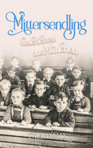 Title: Mittersendling: Geschichten aus München, Author: Olaf Maly