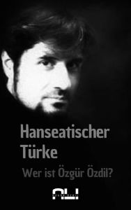 Title: Hanseatischer Türke: Wer ist Özgür Özdil?, Author: Ali Özdil