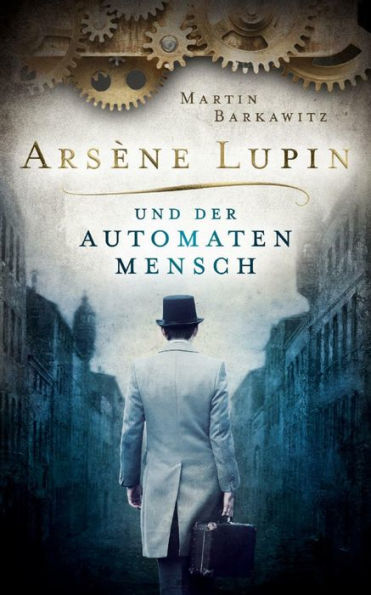 Arsène Lupin und der Automatenmensch: Historischer Krimi