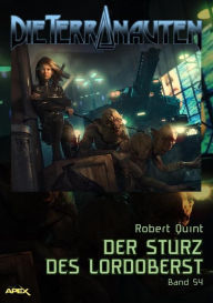 Title: DIE TERRANAUTEN, Band 54: DER STURZ DES LORDOBERST: Die große Science-Fiction-Saga!, Author: Robert Quint