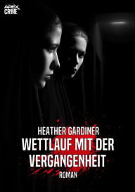 Title: WETTLAUF MIT DER VERGANGENHEIT: Der Krimi-Klassiker!, Author: Heather Gardiner