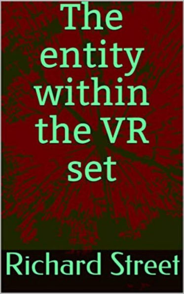 The Entity Within The VR Set: .