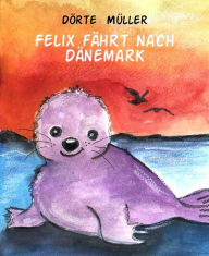 Title: Felix fährt nach Dänemark, Author: Dörte Müller