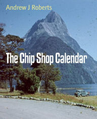 Title: The Chip Shop Calendar, Author: Andrew J Roberts