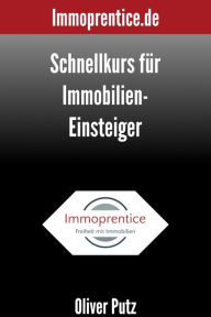 Title: Schnellkurs für Immobilien-Einsteiger: Das wichtigste was du als angehender Immobilien-Investor wissen solltest, Author: Oliver Putz