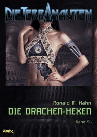 Title: DIE TERRANAUTEN, Band 56: DIE DRACHEN-HEXEN: Die große Science-Fiction-Saga!, Author: Ronald M. Hahn