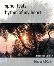 Title: rhythm of my heart: songs of my heart, Author: mpho tsatsi