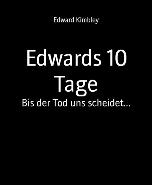 Edwards 10 Tage: Bis der Tod uns scheidet...