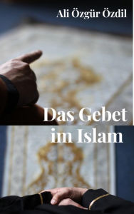 Title: Das Gebet im Islam, Author: Ali Özgür Özdil