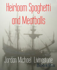 Title: Heirloom Spaghetti and Meatballs, Author: Jordan Michael Livingstone