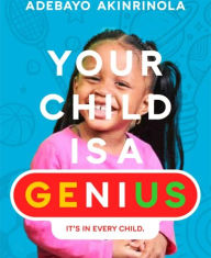 Title: Your Child is a Genuis, Author: Adebayo Akinrinola