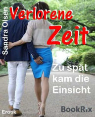 Title: Verlorene Zeit: Zu spät kam die Einsicht, Author: Sandra Olsen