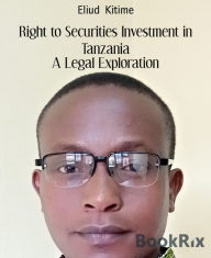 Title: Right to Securities Investment in Tanzania: A Legal Exploration, Author: Eliud Kitime