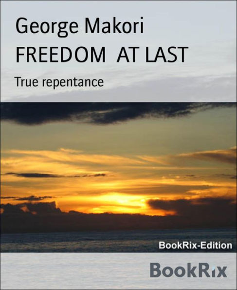 FREEDOM AT LAST: True repentance