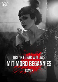 Title: MIT MORD BEGANN ES: Der Krimi-Klassiker!, Author: Bryan Edgar Wallace