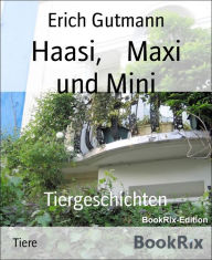 Title: Haasi, Maxi und Mini: Tiergeschichten, Author: Erich Gutmann