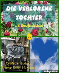 Title: Die verlorene Tochter: u. a. Kurzgeschichten, Author: Madlen Ludwig