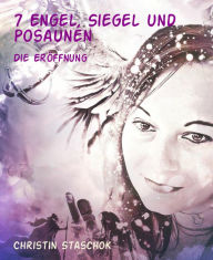 Title: 7 Engel, Siegel und Posaunen: Die Eröffnung, Author: Christin Staschok