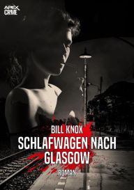 Title: SCHLAFWAGEN NACH GLASGOW: Der Krimi-Klassiker aus Schottland!, Author: Bill Knox