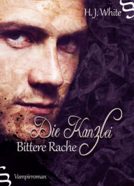Title: Die Kanzlei Bittere Rache: Vampirroman, Author: H.J. White