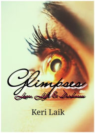 Title: Glimpses: Love, Life & Darkness, Author: Keri Laik