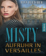 Title: Misty - Aufruhr in Versailles, Author: Finn Fletcher