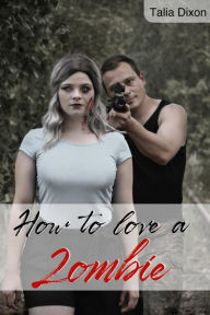 Title: How to love a Zombie, Author: Talia Dixon