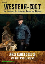 Title: WESTERN-COLT, Band 25: JONES KEHRT ZURÜCK: Die Abenteuer der härtesten Männer des Westens!, Author: Paul Evan Lehman