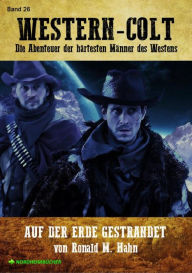 Title: WESTERN-COLT, Band 26: AUF DER ERDE GESTRANDET: Die Abenteuer der härtesten Männer des Westens!, Author: Ronald M. Hahn