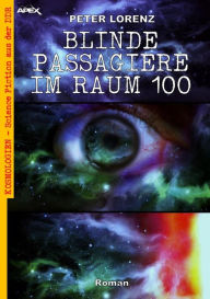 Title: BLINDE PASSAGIERE IM RAUM 100: Kosmologien - Science Fiction aus der DDR, Band 8, Author: Peter Lorenz