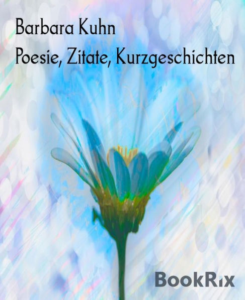 Poesie, Zitate, Kurzgeschichten