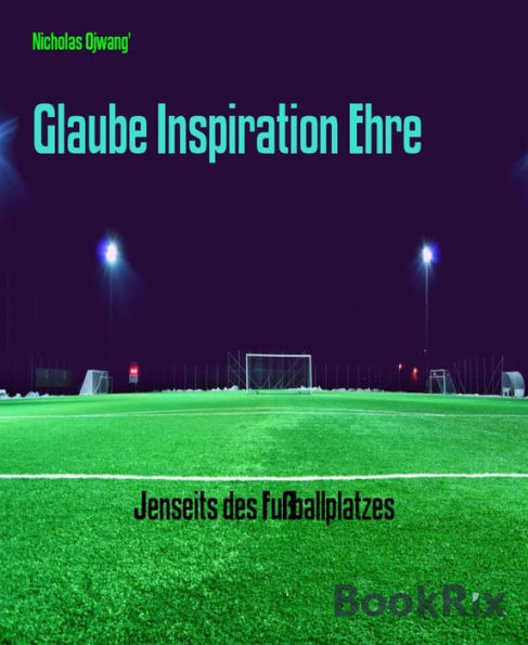 Glaube Inspiration Ehre: Jenseits des Fußballplatzes