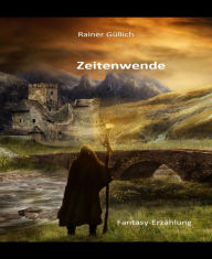 Title: Zeitenwende: Fantasy-Erzählung, Author: Rainer Güllich