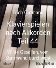 Title: Klavierspielen nach Akkorden Teil 44: Wilde Gesellen, vom Sturmwind durchweht, Author: Erich Gutmann