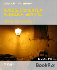 Title: Kurzgeschichten - herrlich schräg!: Gerade ist langweilig., Author: Sarina G. Merrington