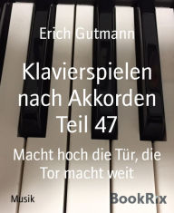 Title: Klavierspielen nach Akkorden Teil 47: Macht hoch die Tür, die Tor macht weit, Author: Erich Gutmann