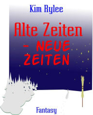 Title: Alte Zeiten: - Neue Zeiten, Author: Kim Rylee