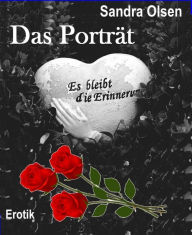 Title: Das Porträt: Es bleibt die Erinnerung, Author: Sandra Olsen