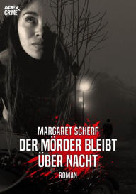 Title: DER MÖRDER BLEIBT ÜBER NACHT: Der Krimi-Klassiker!, Author: Margaret Scherf