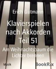 Title: Klavierspielen nach Akkorden Teil 51: Am Weihnachtsbaum die Lichter brennen, Author: Erich Gutmann