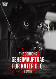 Title: GEHEIMAUFTRAG FÜR KATER D. C.: Ein heiterer und spannender Katzen-Krimi!, Author: The Gordons