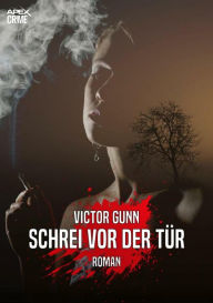 Title: SCHREI VOR DER TÜR: Der Krimi-Klassiker!, Author: Victor Gunn