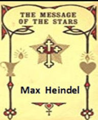 Title: The Message Of Stars, Author: Max Heindel