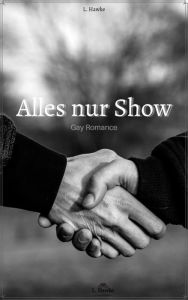 Title: Alles nur Show: Gay Romance, Author: L. Hawke