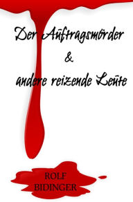 Title: Der Auftragsmörder & andere reizende Leute: Böse Geschichten, Author: ROLF BIDINGER